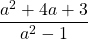 \[\frac{a^{2}+4 a+3}{a^{2}-1}\]