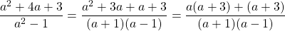 \[\frac{a^{2}+4 a+3}{a^{2}-1}=\frac{a^{2}+3 a+a+3}{(a+1)(a-1)}=\frac{a(a+3)+(a+3)}{(a+1)(a-1)}\]