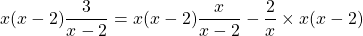 \[x(x-2) \frac{3}{x-2}=x(x-2) \frac{x}{x-2}-\frac{2}{x} \times x(x-2)\]